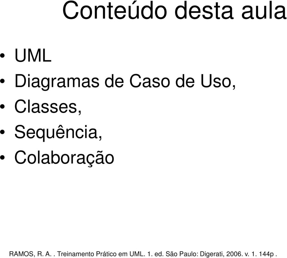 RAMOS, R. A.. Treinamento Prático em UML.