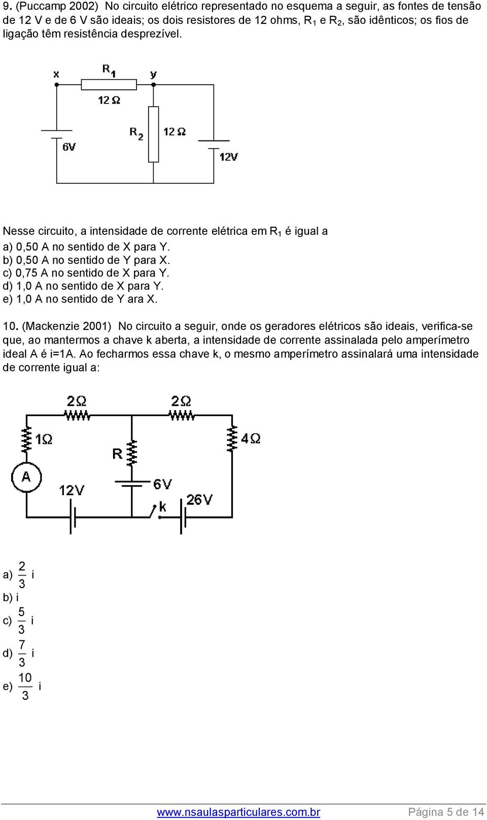 d) 1,0 A no sentido de X para Y. e) 1,0 A no sentido de Y ara X. 10.