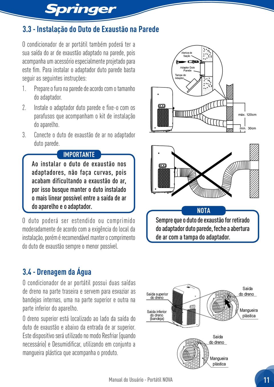 . Instale o adaptador duto parede e fixe-o com os parafusos que acompanham o kit de instalação do aparelho.. Conecte o duto de exaustão de ar no adaptador duto parede.