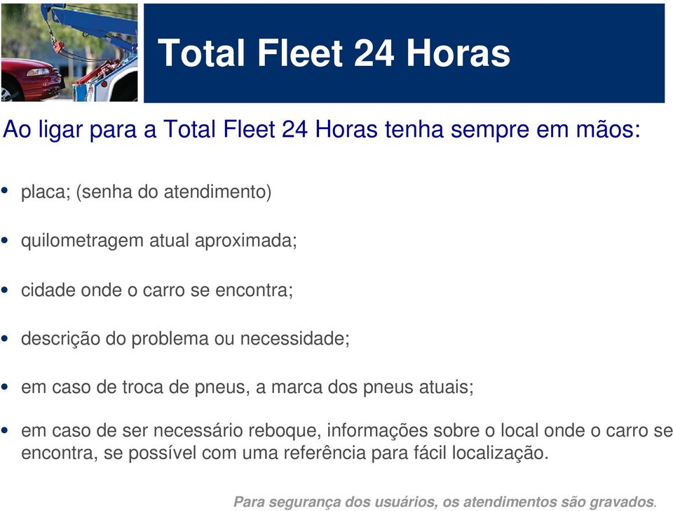 troca de pneus, a marca dos pneus atuais; em caso de ser necessário reboque, informações sobre o local onde o carro