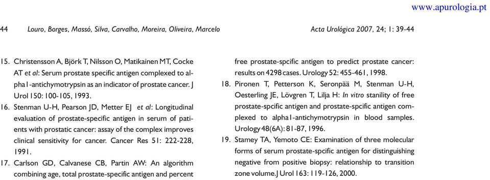 16. Stenman U-H, Pearson JD, Metter EJ et al: Longitudinal evaluation of prostate-specific antigen in serum of patients with prostatic cancer: assay of the complex improves clinical sensitivity for