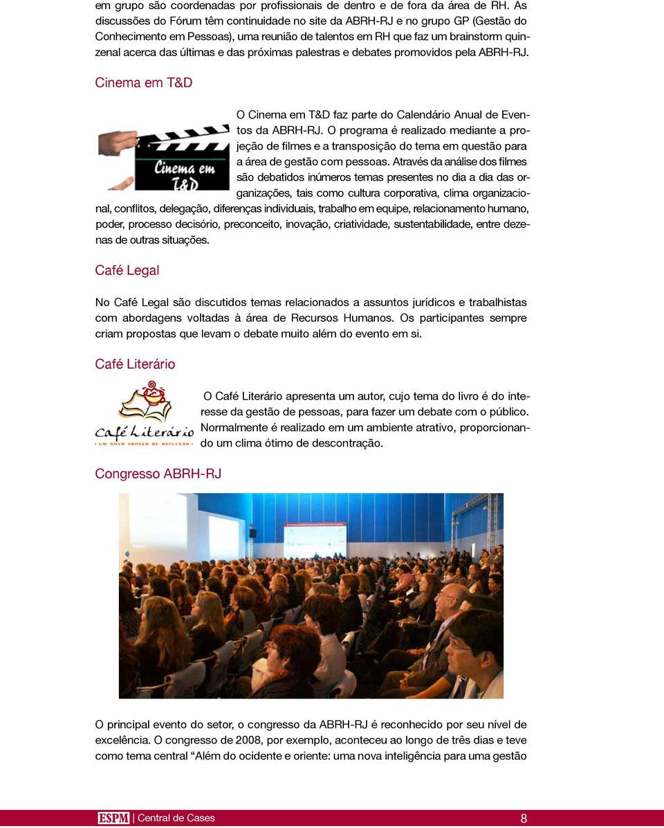 próximas palestras e debates promovidos pela ABRH-RJ. Cinema em T&D O Cinema em T&D faz parte do Calendário Anual de Eventos da ABRH-RJ.