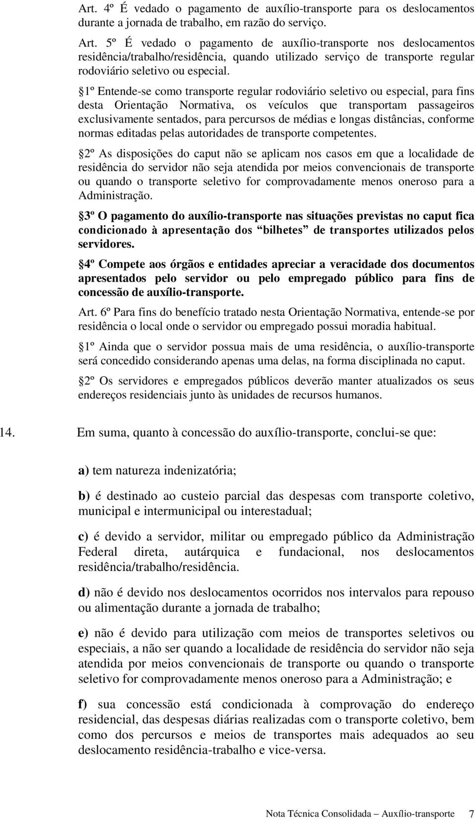 1º Entende-se como transporte regular rodoviário seletivo ou especial, para fins desta Orientação Normativa, os veículos que transportam passageiros exclusivamente sentados, para percursos de médias