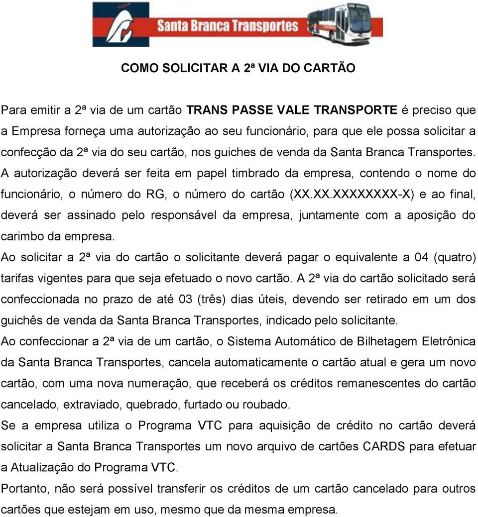 A autorização deverá ser feita em papel timbrado da empresa, contendo o nome do funcionário, o número do RG, o número do cartão (XX.