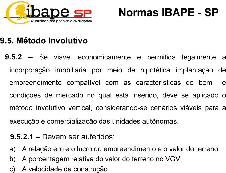 2 Se viável economicamente e permitida legalmente a incorporação imobiliária por meio de hipotética implantação de empreendimento compatível com