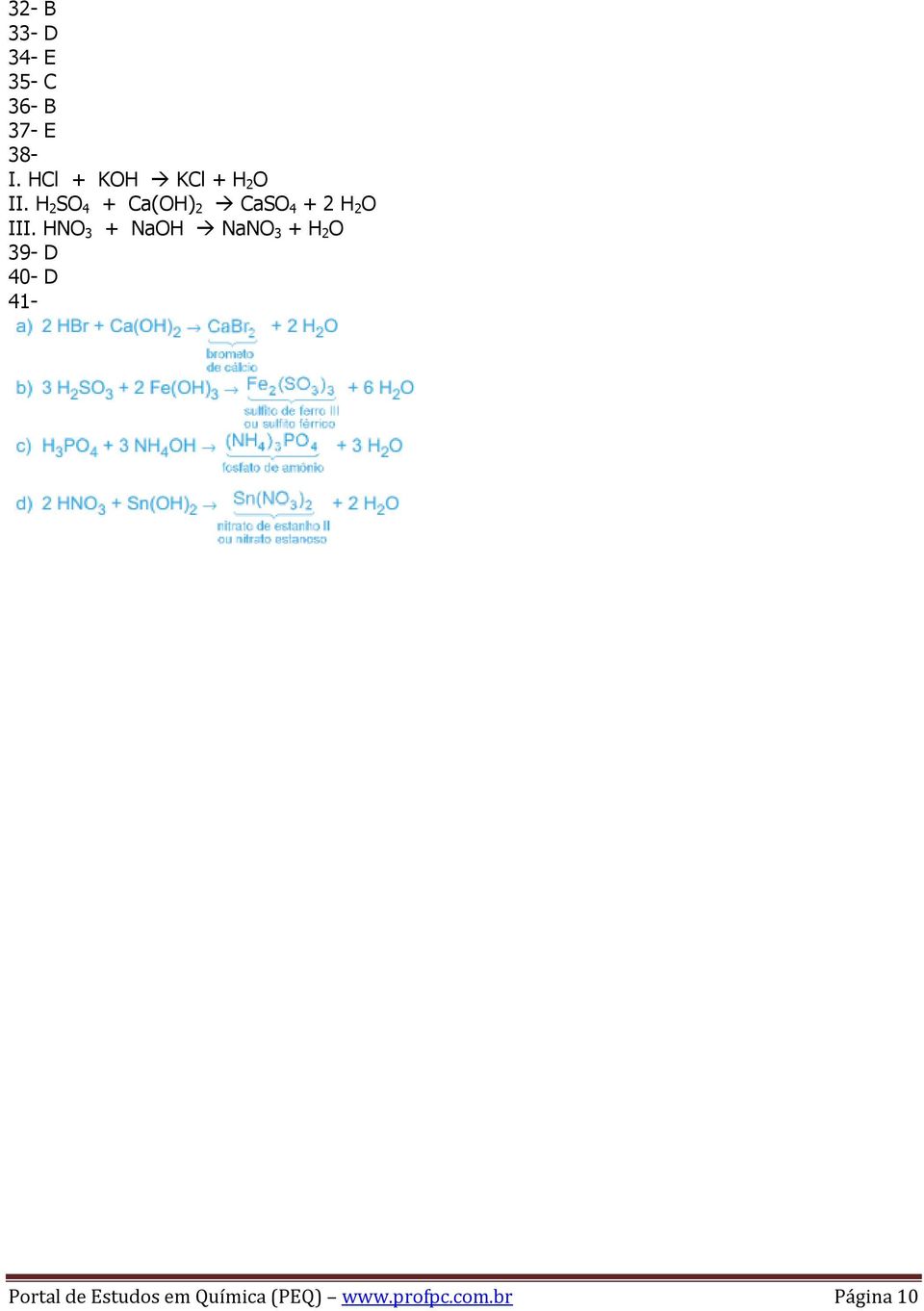 H 2 SO 4 + Ca(OH) 2 CaSO 4 + 2 H 2 O III.