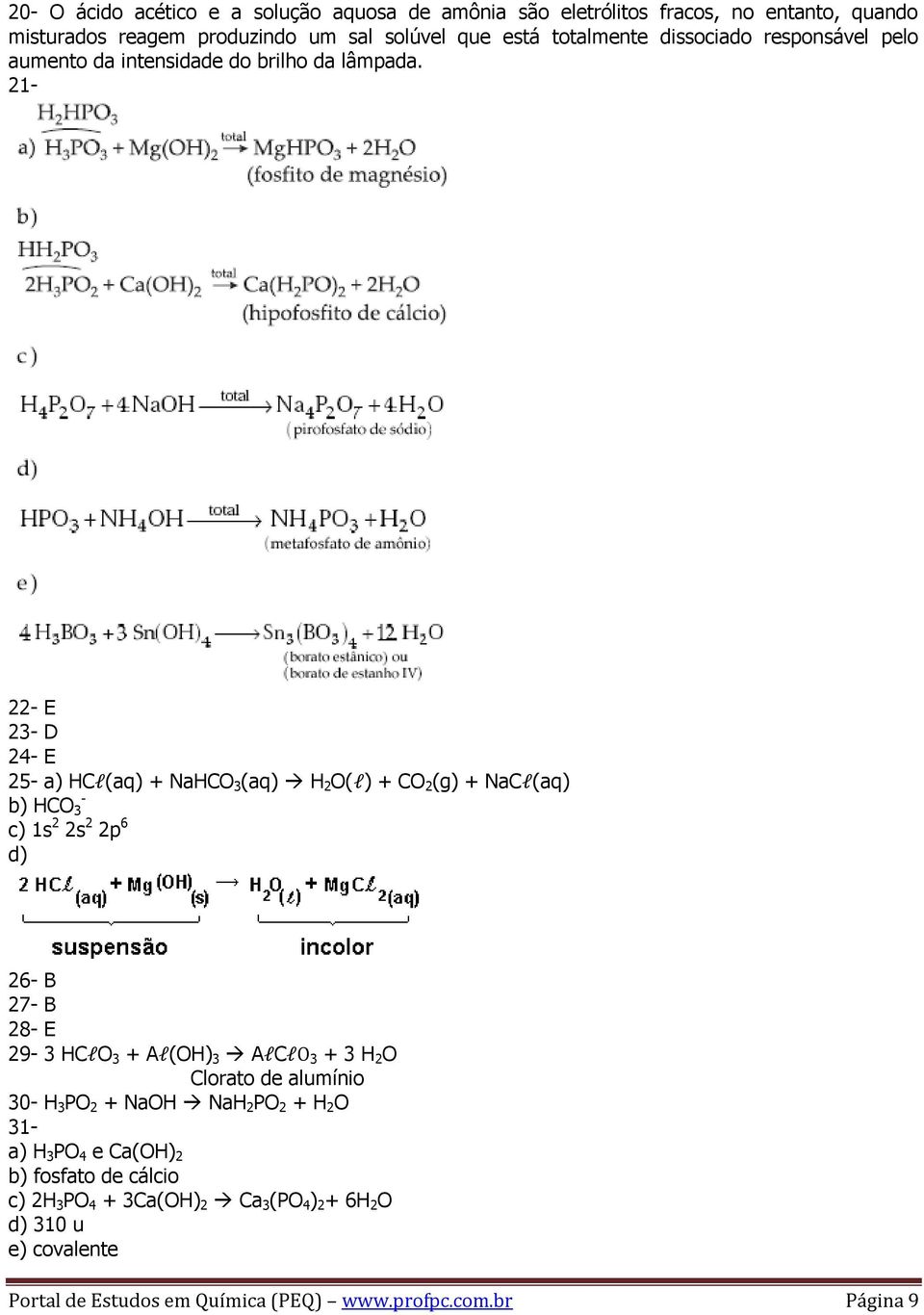 21-22- E 23- D 24- E 25- a) HCl(aq) + NaHCO 3 (aq) H 2 O(l) + CO 2 (g) + NaCl(aq) b) HCO 3 c) 1s 2 2s 2 2p 6 d) 26- B 27- B 28- E 29-3 HClO 3 + Al(OH) 3 AlClO