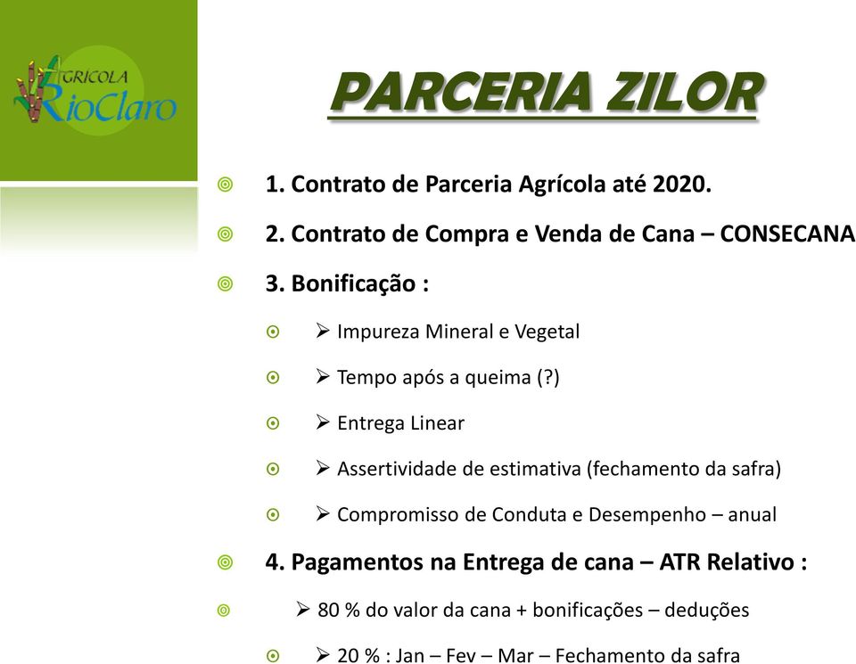 ) Entrega Linear Assertividade de estimativa (fechamento da safra) Compromisso de Conduta e Desempenho