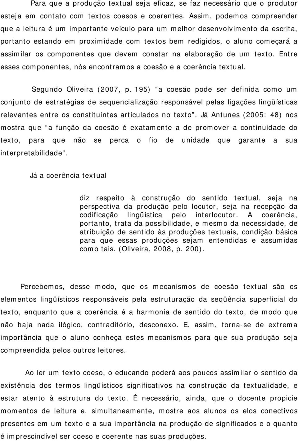 componentes que devem constar na elaboração de um texto. Entre esses componentes, nós encontramos a coesão e a coerência textual. Segundo Oliveira (2007, p.