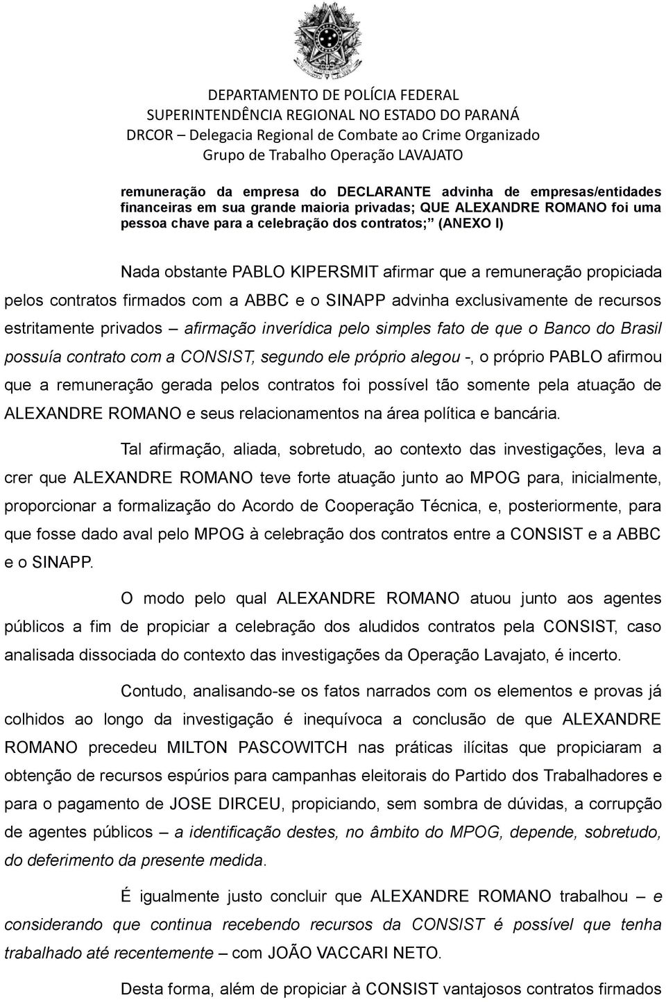 simples fato de que o Banco do Brasil possuía contrato com a CONSIST, segundo ele próprio alegou -, o próprio PABLO afirmou que a remuneração gerada pelos contratos foi possível tão somente pela