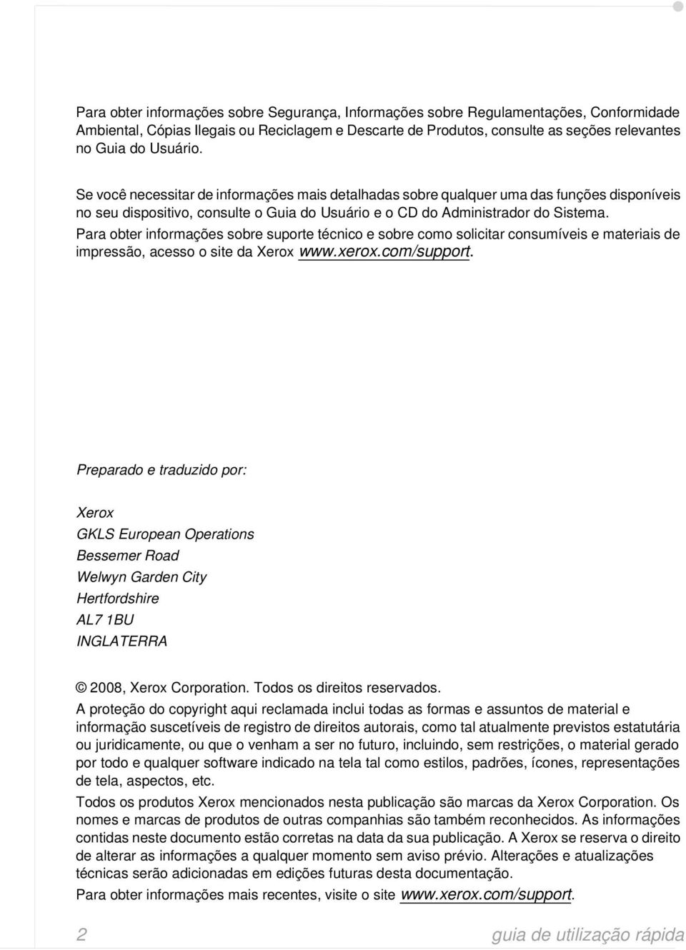 Para obter informações sobre suporte técnico e sobre como solicitar consumíveis e materiais de impressão, acesso o site da Xerox www.xerox.com/support.