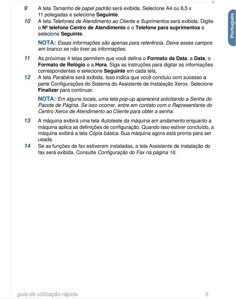 Deixe esses campos em branco se não tiver as informações. 11 As próximas 4 telas permitem que você defina o Formato da Data, a Data, o Formato de Relógio e a Hora.