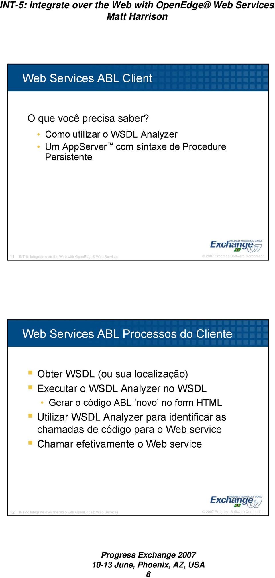 Web Services Web Services ABL Processos do Cliente Obter WSDL (ou sua localização) Executar o WSDL Analyzer no WSDL Gerar o