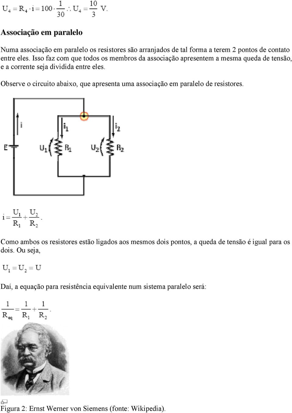 Observe o circuito abaixo, que apresenta uma associação em paralelo de resistores.