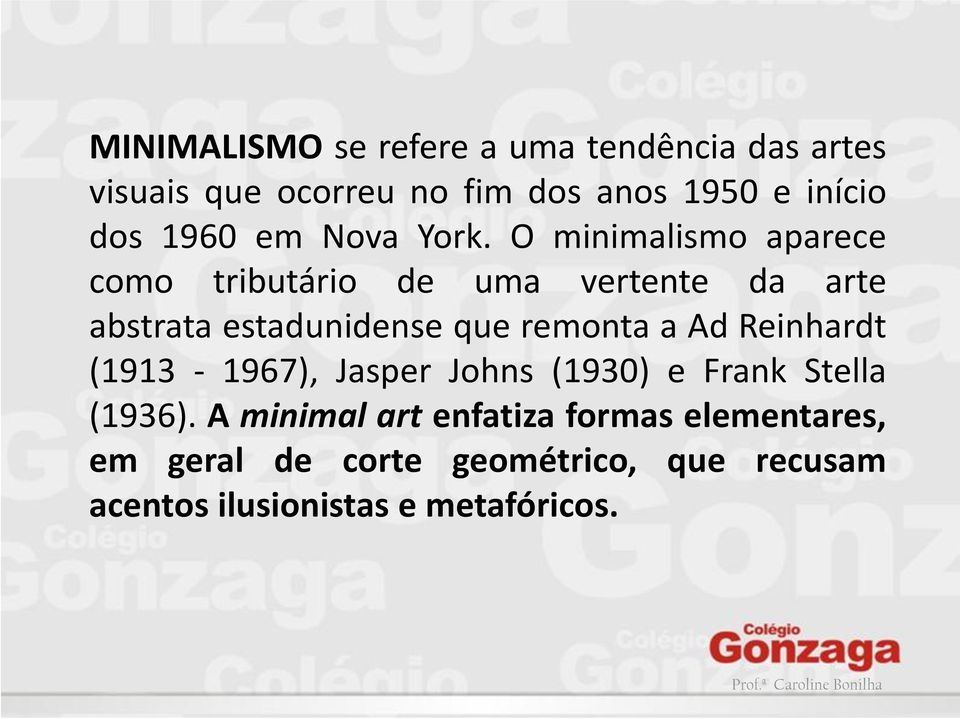 O minimalismo aparece como tributário de uma vertente da arte abstrata estadunidense que remonta a Ad