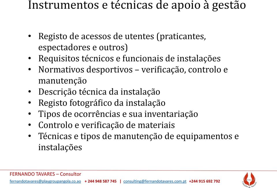 manutenção Descrição técnica da instalação Registo fotográfico da instalação Tipos de ocorrências e sua