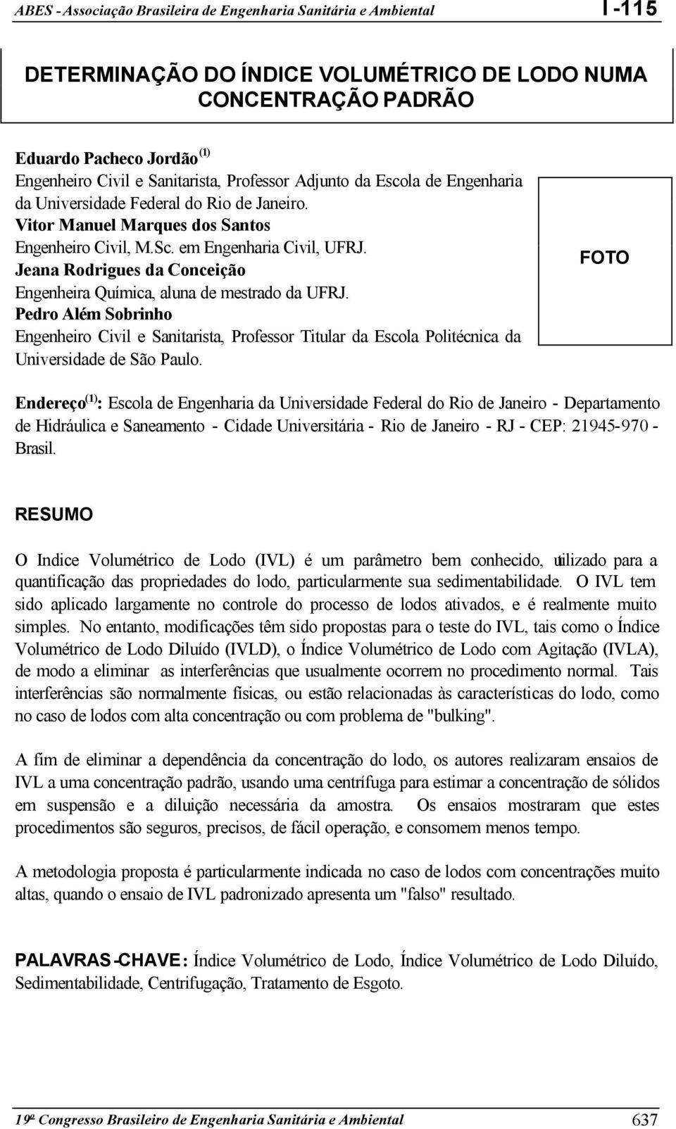 Pedro Além Sobrinho Engenheiro Civil e Sanitarista, Professor Titular da Escola Politécnica da Universidade de São Paulo.