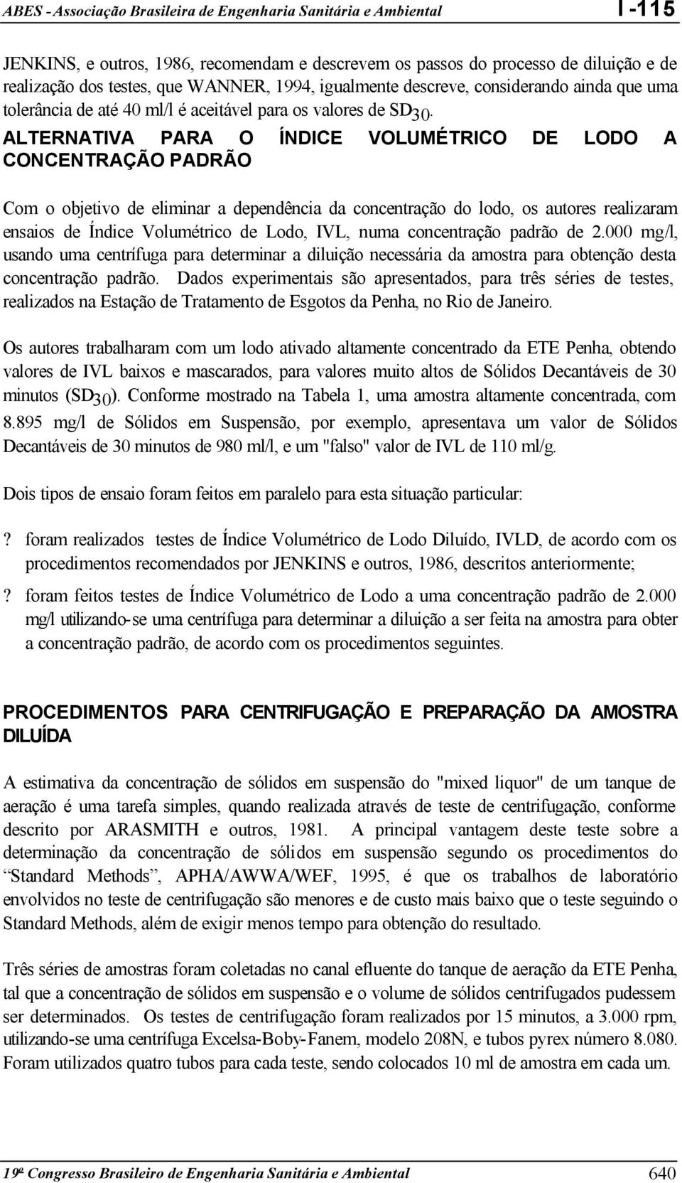 ALTERNATIVA PARA O ÍNDICE VOLUMÉTRICO DE LODO A CONCENTRAÇÃO PADRÃO Com o objetivo de eliminar a dependência da concentração do lodo, os autores realizaram ensaios de Índice Volumétrico de Lodo, IVL,