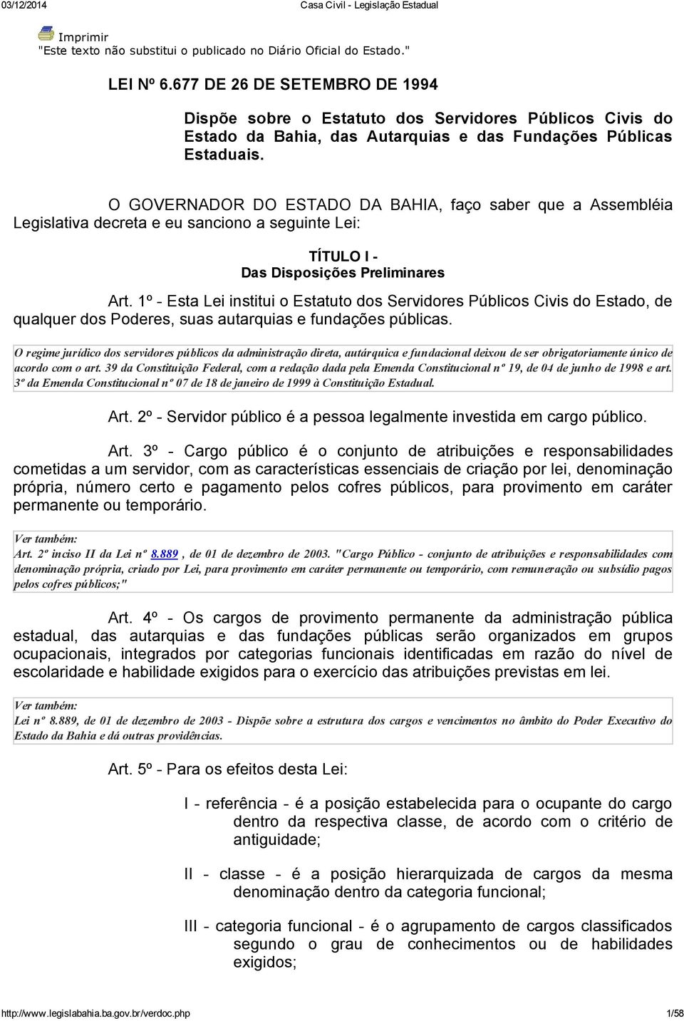 O GOVERNADOR DO ESTADO DA BAHIA, faço saber que a Assembléia Legislativa decreta e eu sanciono a seguinte Lei: TÍTULO I Das Disposições Preliminares Art.