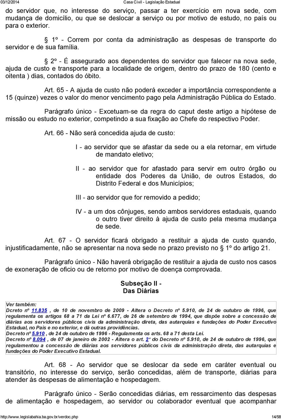 2º É assegurado aos dependentes do servidor que falecer na nova sede, ajuda de custo e transporte para a localidade de origem, dentro do prazo de 180 (cento e oitenta ) dias, contados do óbito. Art.