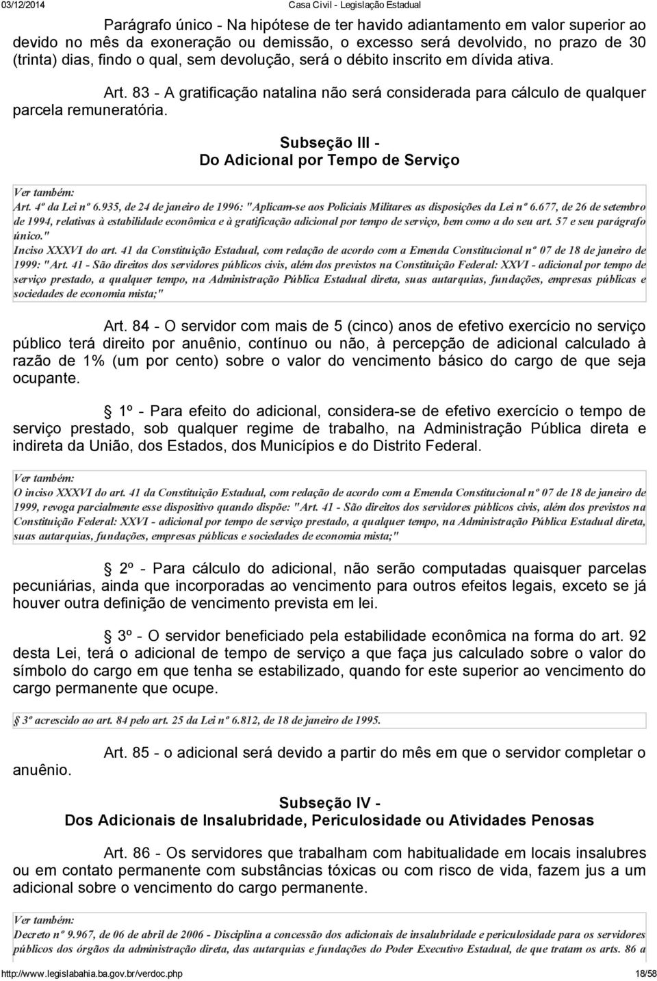 Subseção III Do Adicional por Tempo de Serviço Art. 4º da Lei nº 6.935, de 24 de janeiro de 1996: "Aplicam se aos Policiais Militares as disposições da Lei nº 6.