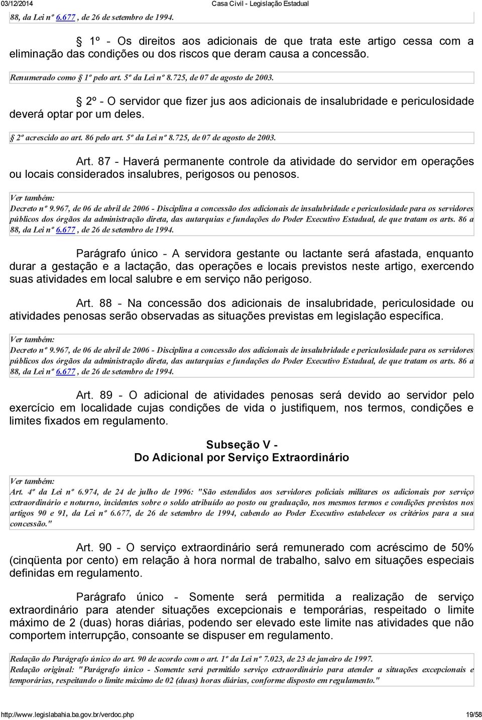 86 pelo art. 5º da Lei nº 8.725, de 07 de agosto de 2003. Art. 87 Haverá permanente controle da atividade do servidor em operações ou locais considerados insalubres, perigosos ou penosos.