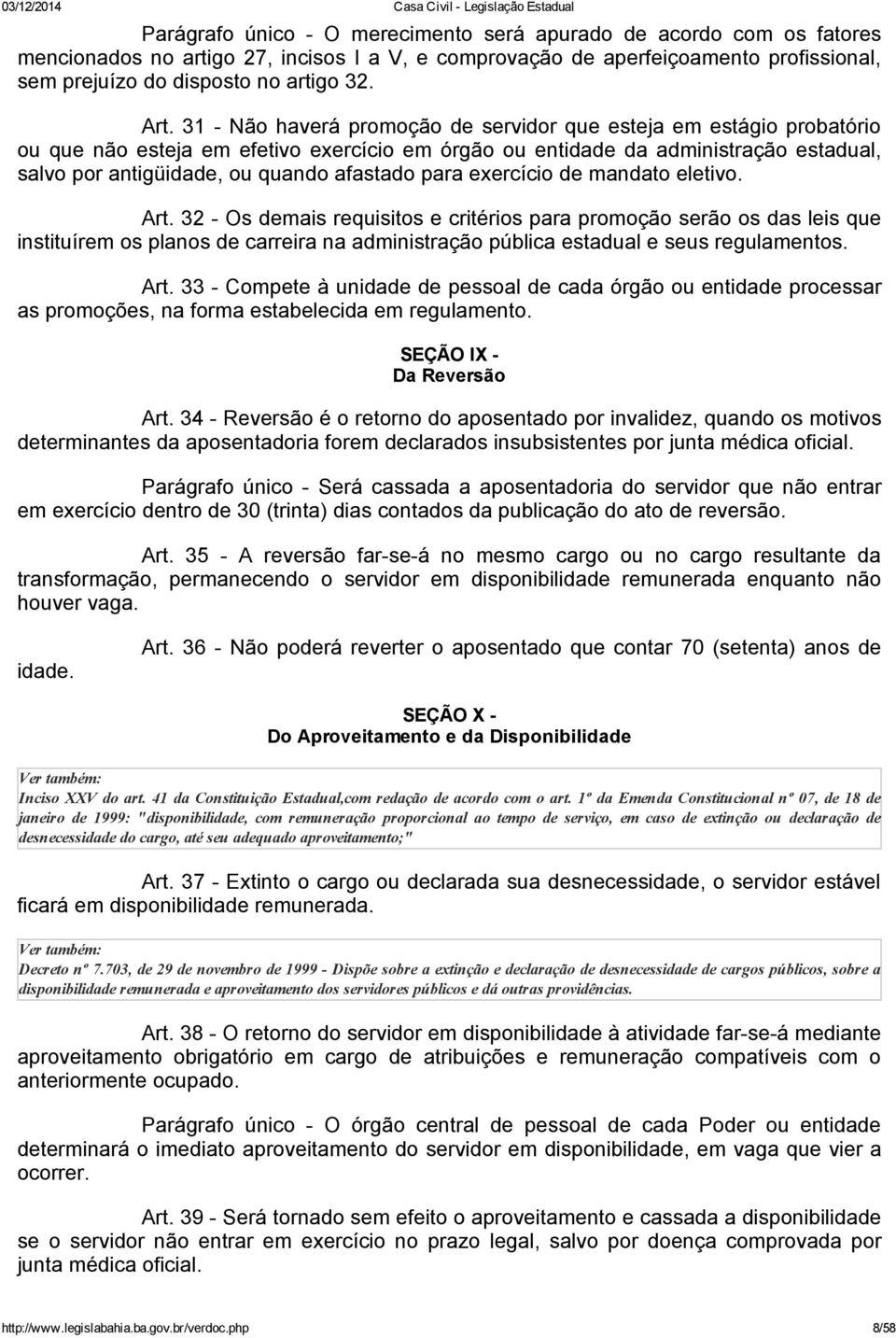 para exercício de mandato eletivo. Art. 32 Os demais requisitos e critérios para promoção serão os das leis que instituírem os planos de carreira na administração pública estadual e seus regulamentos.