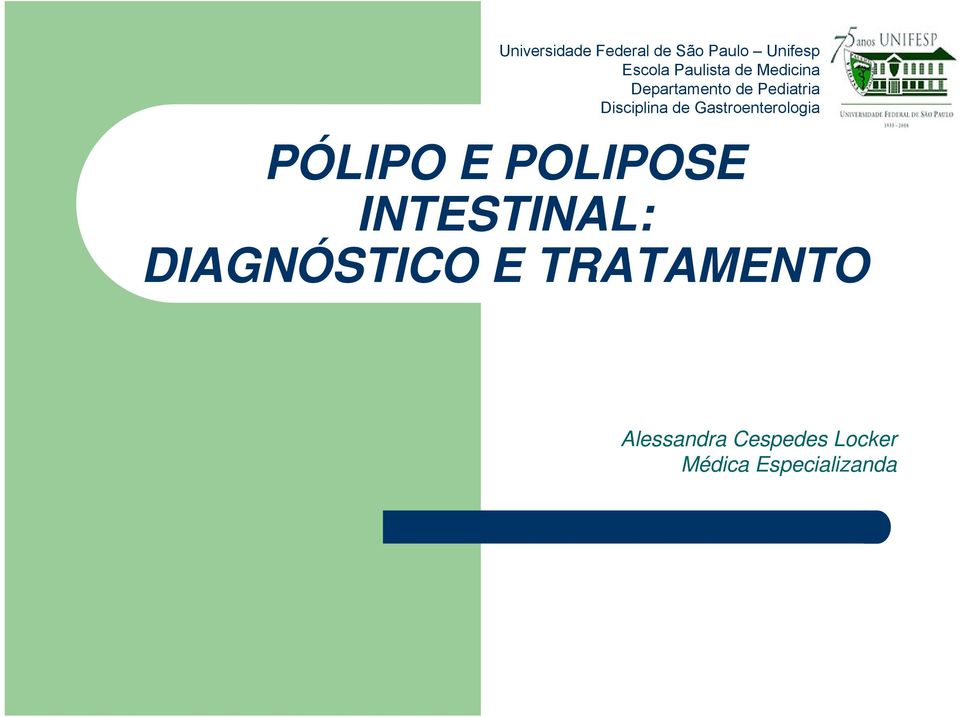 Gastroenterologia PÓLIPO E POLIPOSE INTESTINAL: