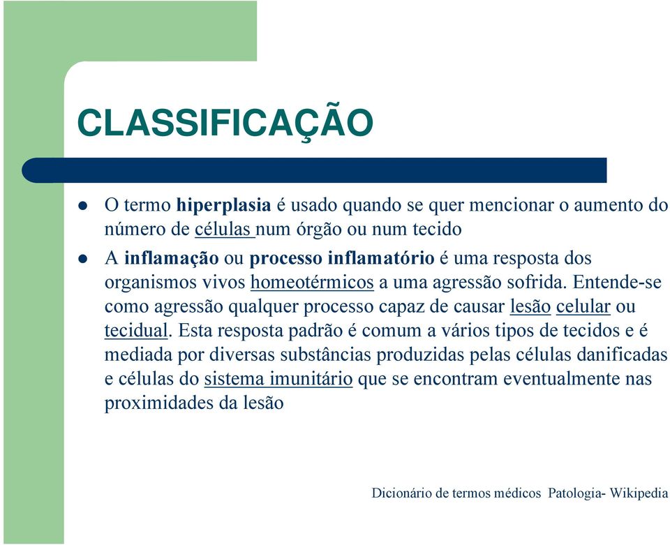 Entende-se como agressão qualquer processo capaz de causar lesão celular ou tecidual.