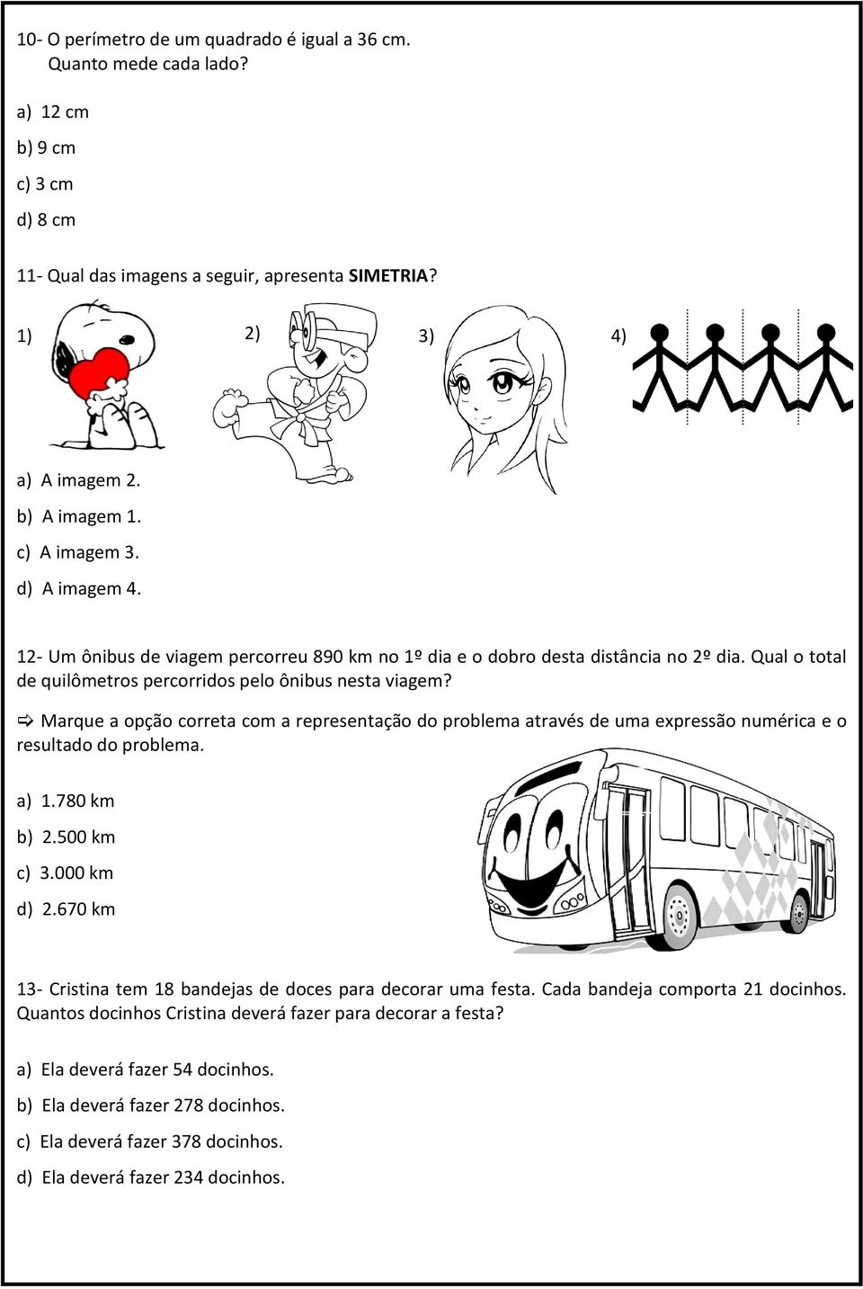 Marque a opção correta com a representação do problema através de uma expressão numérica e o resultado do problema. a) 1.780 km b) 2.500 km c) 3.000 km d) 2.