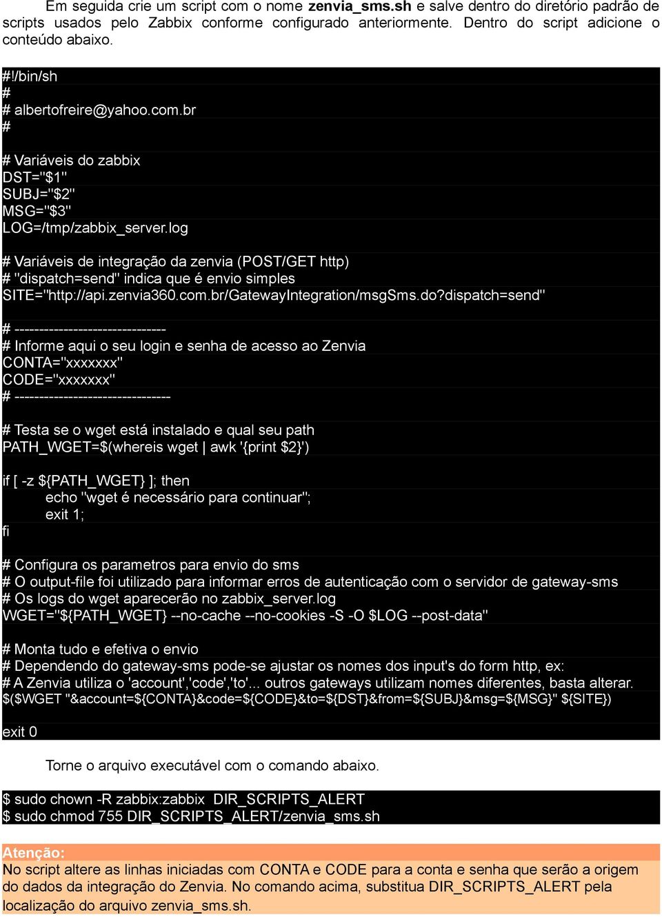 log # Variáveis de integração da zenvia (POST/GET http) # "dispatch=send" indica que é envio simples SITE="http://api.zenvia360.com.br/GatewayIntegration/msgSms.do?