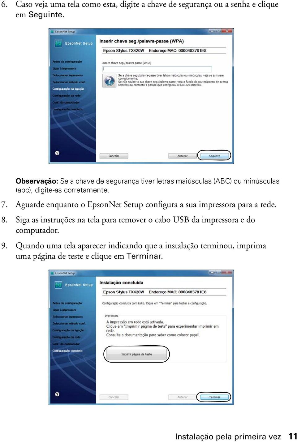 Aguarde enquanto o EpsonNet Setup configura a sua impressora para a rede. 8.