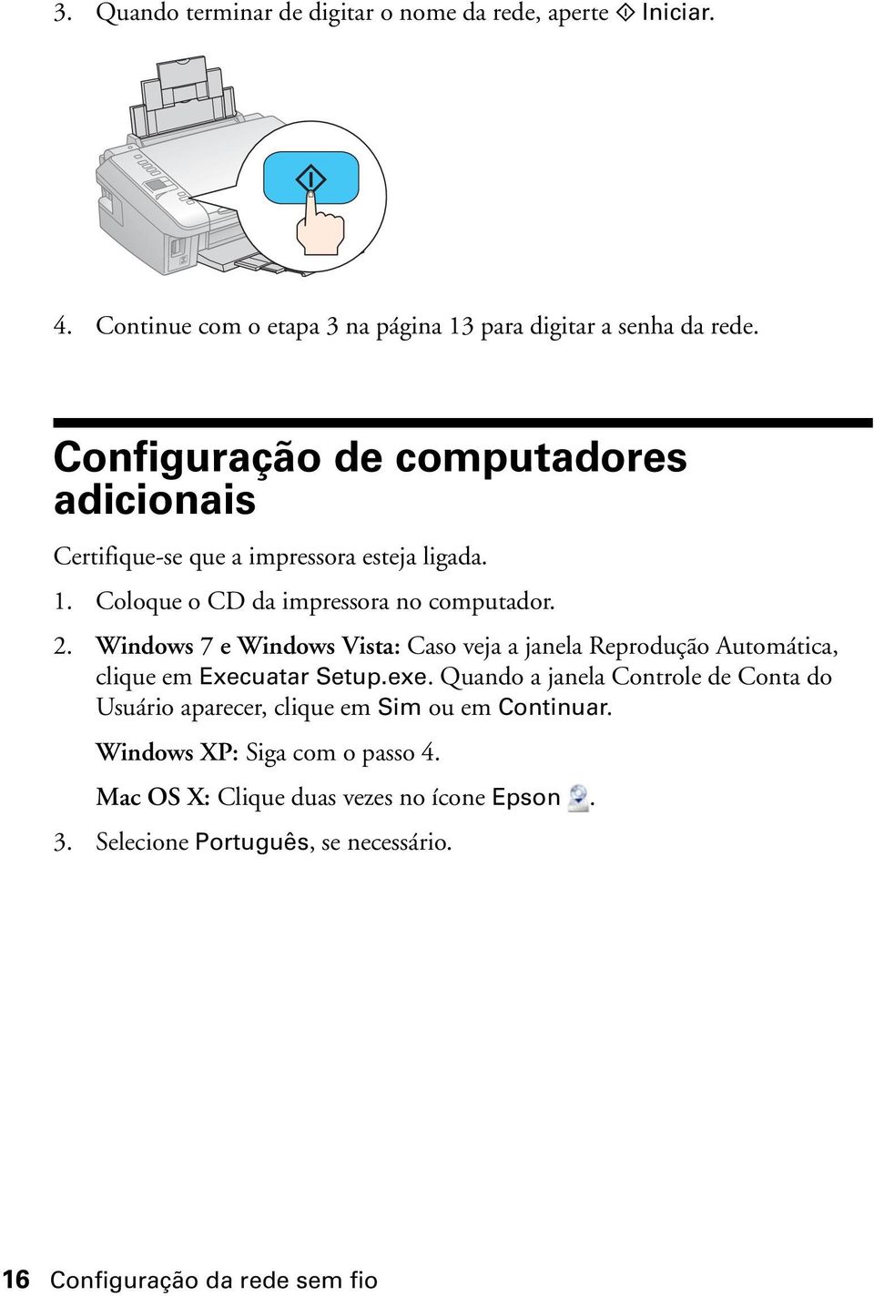 Windows 7 e Windows Vista: Caso veja a janela Reprodução Automática, clique em Execuatar Setup.exe.
