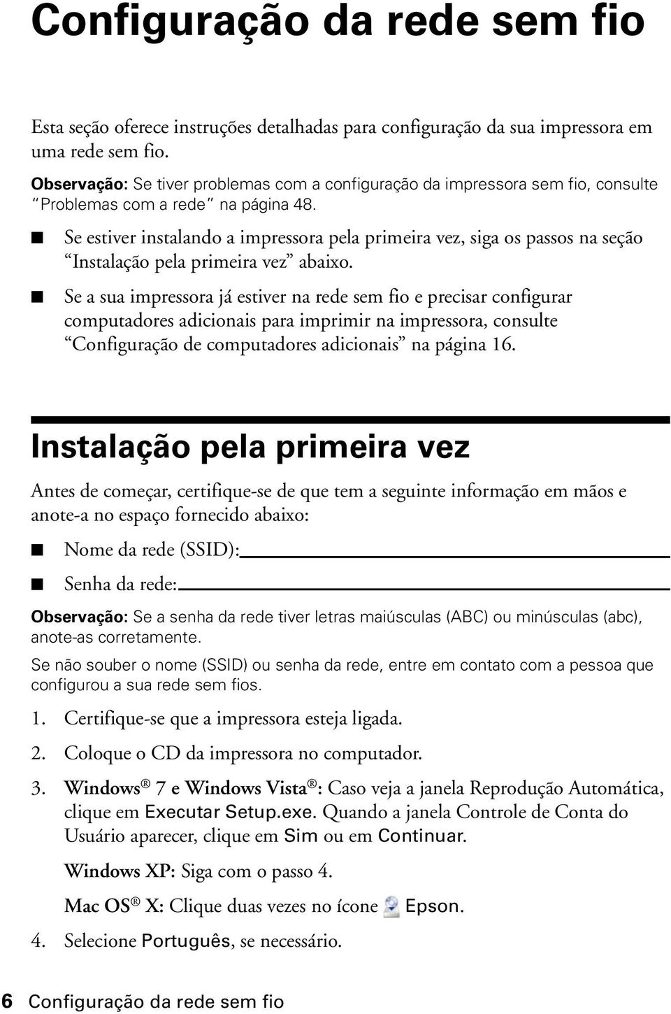 Se estiver instalando a impressora pela primeira vez, siga os passos na seção Instalação pela primeira vez abaixo.