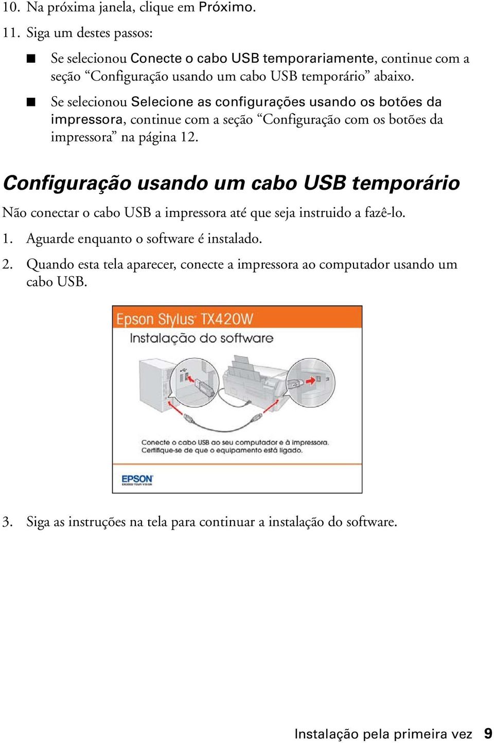 Se selecionou Selecione as configurações usando os botões da impressora, continue com a seção Configuração com os botões da impressora na página 12.