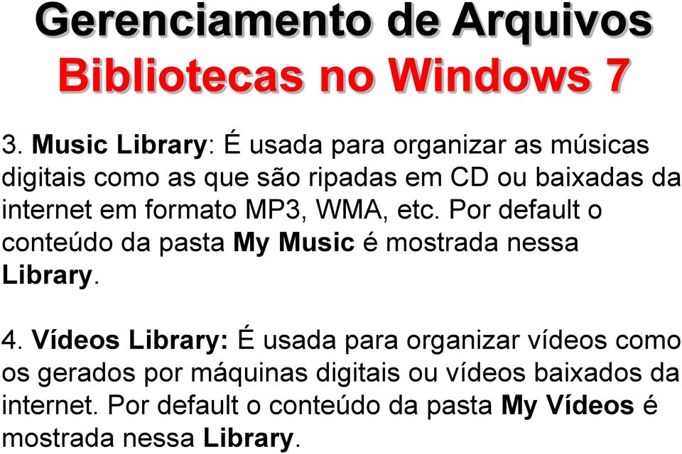 em formato MP3, WMA, etc. Por default o conteúdo da pasta My Music é mostrada nessa Library. 4.
