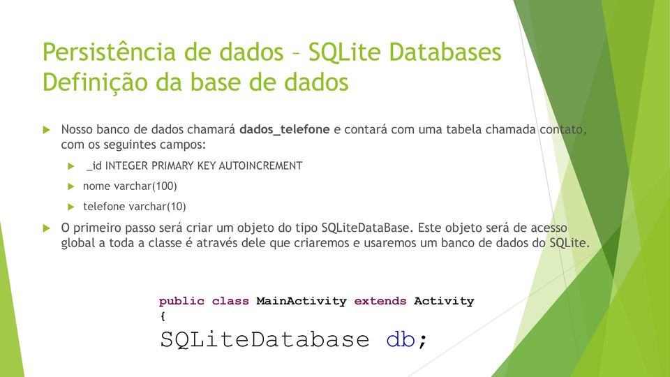passo será criar um objeto do tipo SQLiteDataBase.