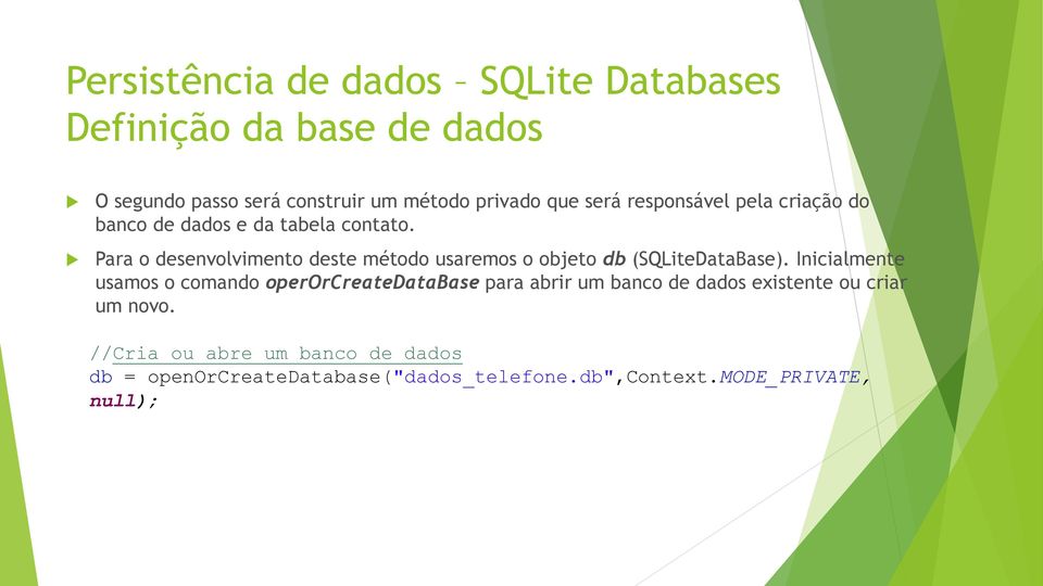 Para o desenvolvimento deste método usaremos o objeto db (SQLiteDataBase).
