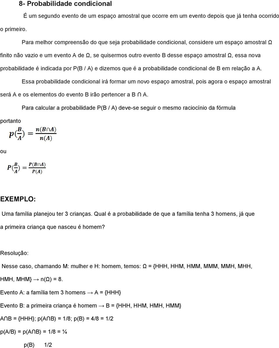 probabilidade é indicada por P(B / A) e dizemos que é a probabilidade condicional de B em relação a A.