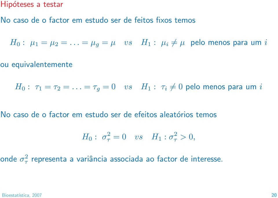 .. = τ g = 0 vs H 1 : τ i 0 pelo menos para um i No caso de o factor em estudo ser de efeitos aleatórios
