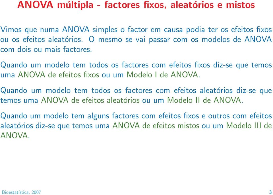 Quando um modelo tem todos os factores com efeitos fixos diz-se que temos uma ANOVA de efeitos fixos ou um Modelo I de ANOVA.