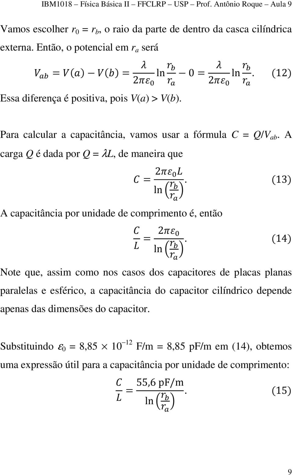 (13) A capacitância por unidade de comprimento é, então = 2 ln.