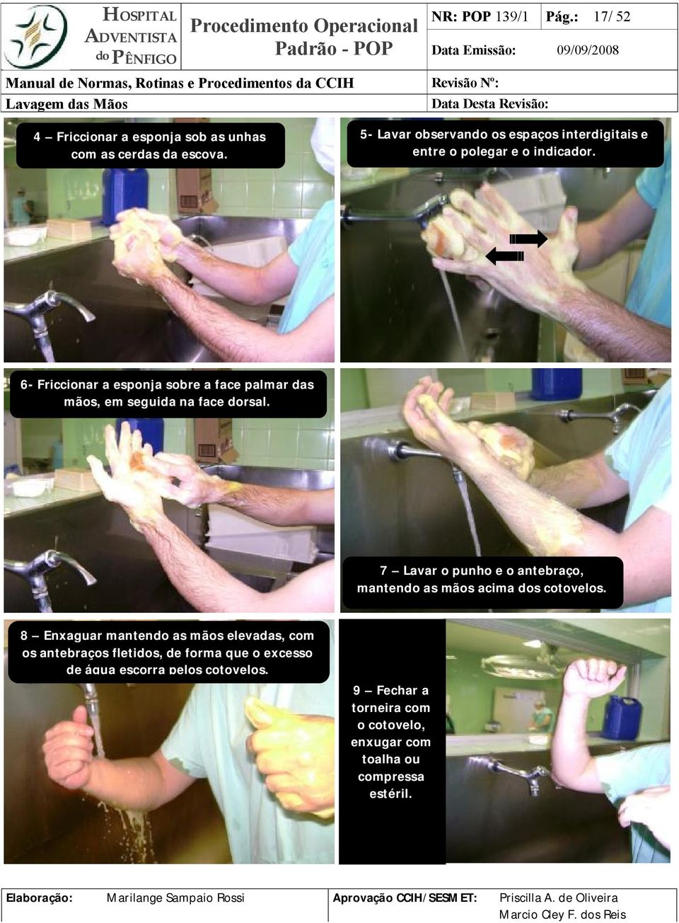 6- Friccionar a esponja sobre a face palmar das mãos, em seguida na face dorsal.