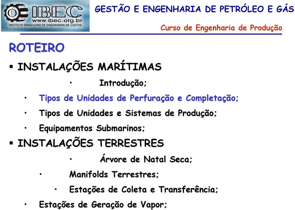 Produção; Equipamentos Submarinos; INSTALAÇÕES TERRESTRES Árvore de Natal Seca;