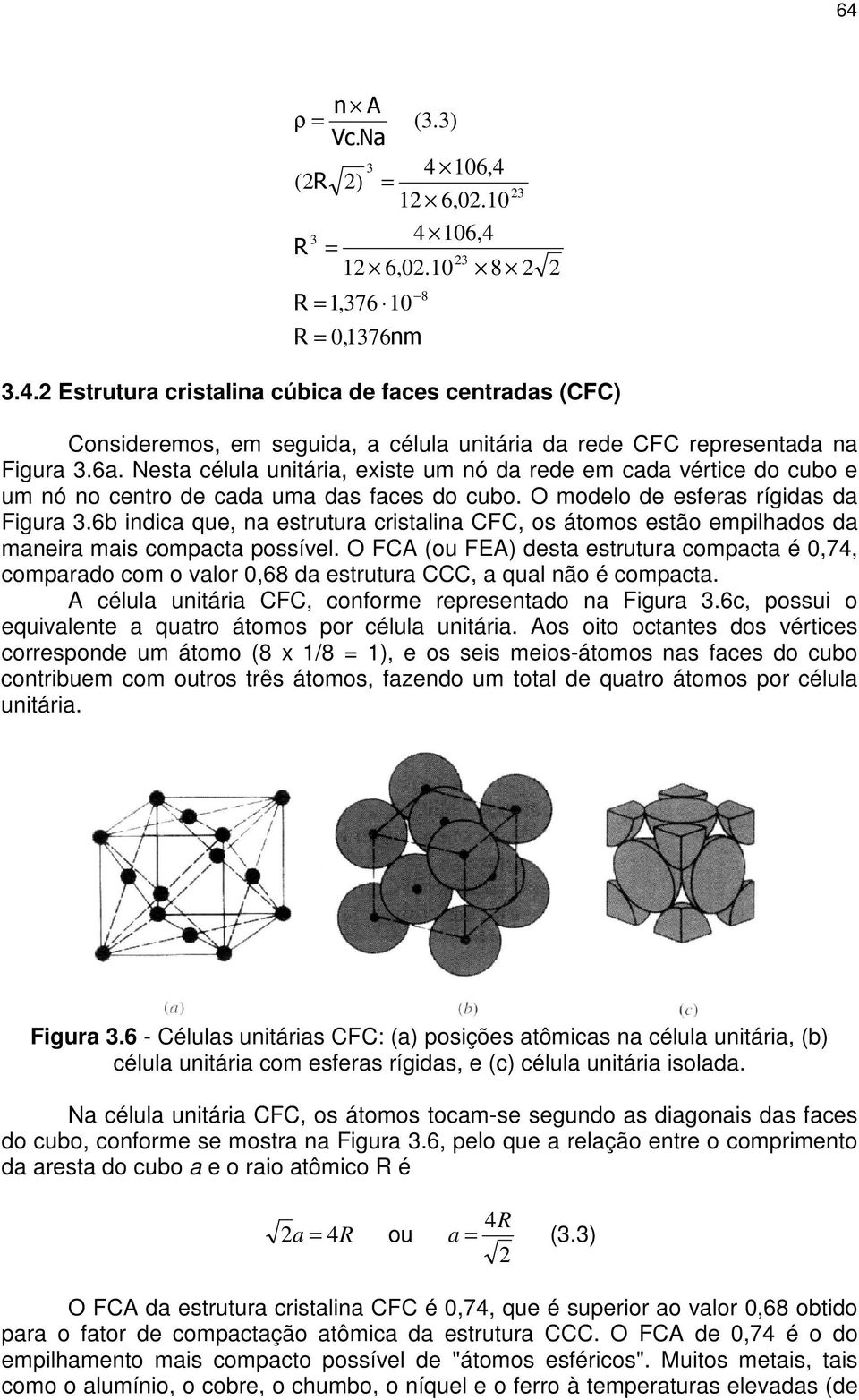 6b indica que, na estrutura cristalina CFC, os átomos estão empilhados da maneira mais compacta possível.