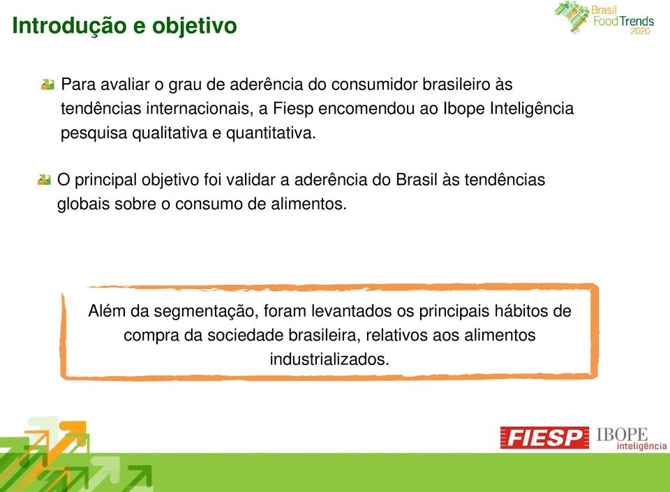O principal objetivo foi validar a aderência do Brasil às tendências globais sobre o consumo de alimentos.