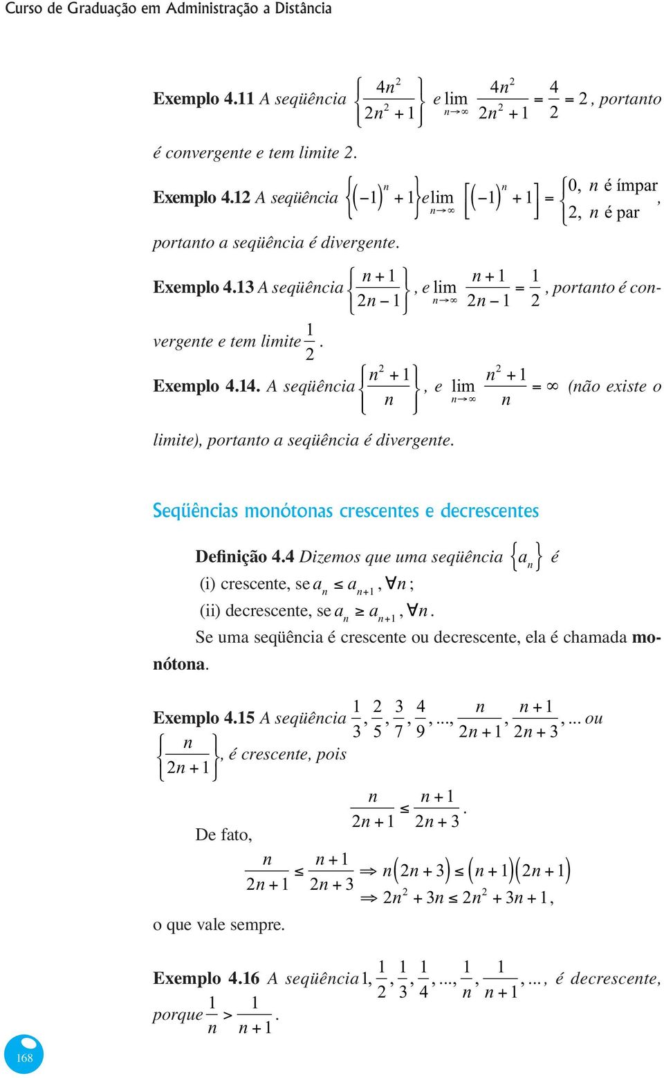 A seqüência n 1 n, e n n 1 n (não existe o ite), portanto a seqüência é divergente.