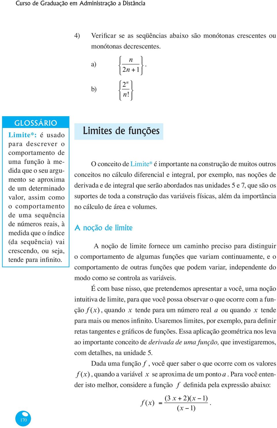 crescendo, ou seja, O conceito de Limite* é importante na construção de muitos outros conceitos no cálculo diferencial e integral, por exemplo, nas noções de derivada e de integral que serão