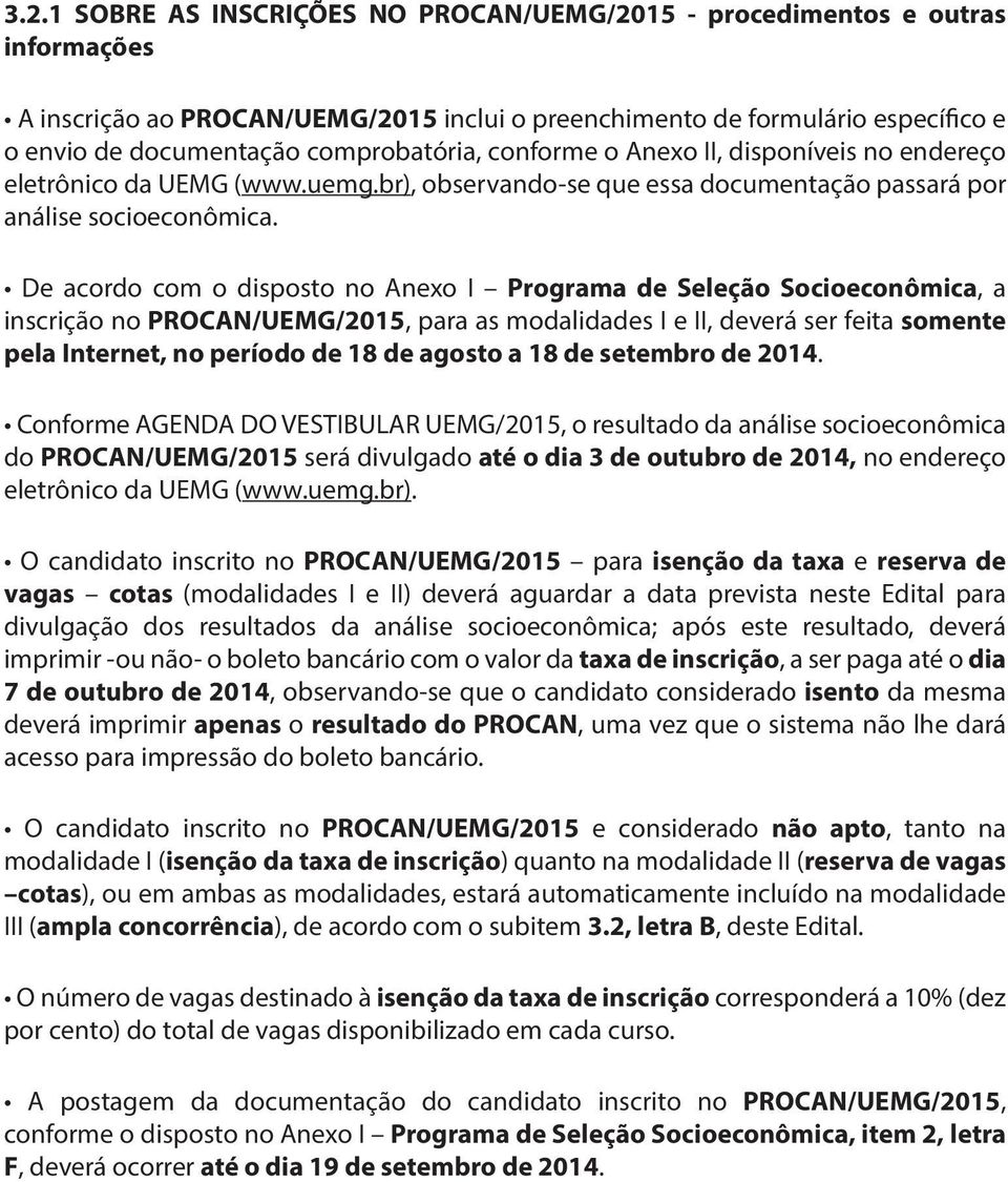 Anexo II, disponíveis no enreço eletrônico da (www.uemg.br), observando-se que essa documentação passará por análise socioeconômica.