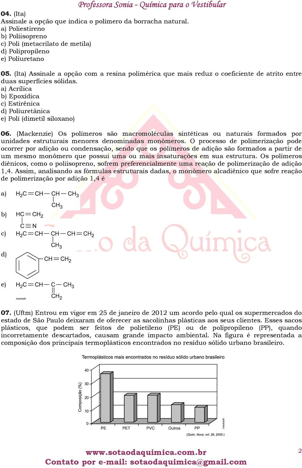 a) Acrílica b) Epoxídica c) Estirênica d) Poliuretânica e) Poli (dimetil siloxano) 06.